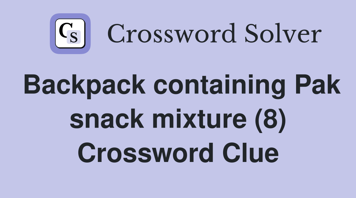 Backpack containing Pak snack mixture (8) Crossword Clue Answers